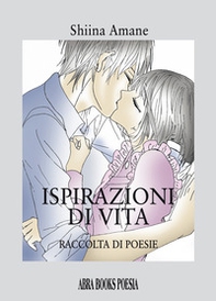 Ispirazioni di vita. Raccolta di poesie - Librerie.coop Ispirazioni di vita. Raccolta di poesie - Librerie.coop