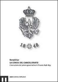 La genesi del cancellariato. L'evoluzione del potere governativo in Prussia 1848-1853 - Librerie.coop La genesi del cancellariato. L'evoluzione del potere governativo in Prussia 1848-1853 - Librerie.coop