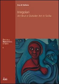 Irregolari. Art brut e outsider art in Sicilia - Librerie.coop
