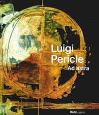 Luigi Pericle. Ad Astra. Ediz. italiana, tedesca e inglese - Librerie.coop