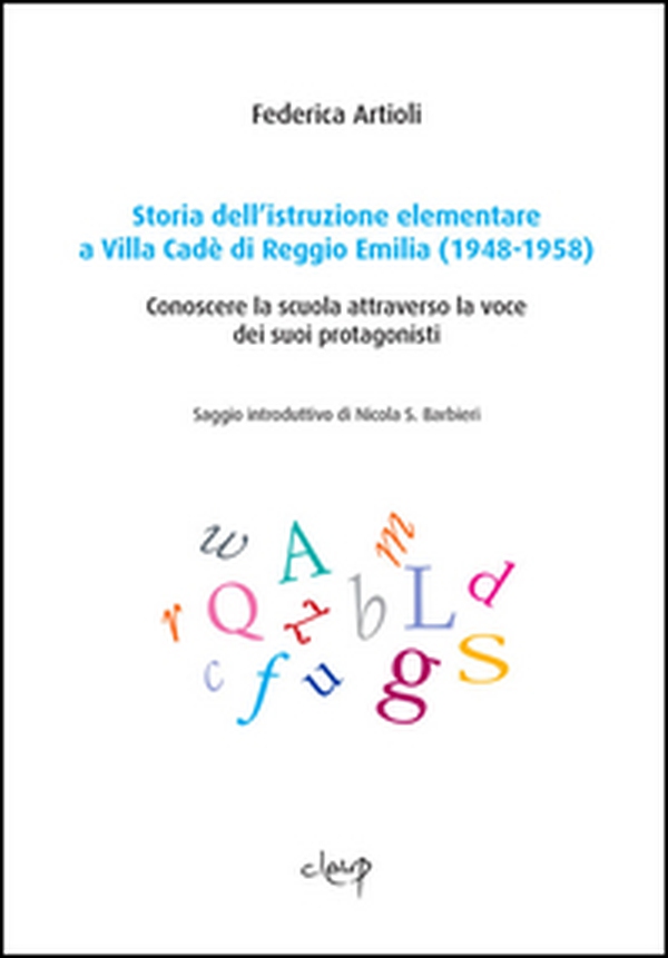 Storia dell'istruzione elementare a Villa Cadé di Reggio Emilia (1948-1958). Conoscere la scuola attraverso la voce dei suoi protagonisti - Librerie.coop Storia dell'istruzione elementare a Villa Cadé di Reggio Emilia (1948-1958). Conoscere la scuola attraverso la voce dei suoi protagonisti - Librerie.coop
