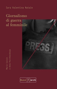 Giornalismo di guerra al femminile. Marie Colvin e Anna Politkovskaja - Librerie.coop