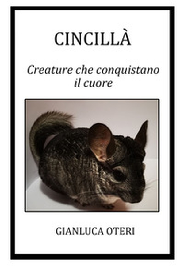 Cincilla. Creature che conquistano il cuore - Librerie.coop Cincilla. Creature che conquistano il cuore - Librerie.coop