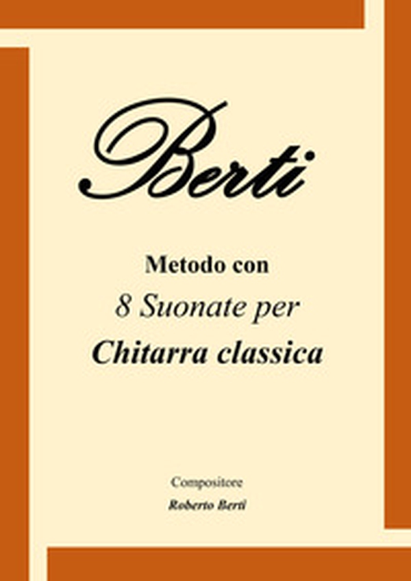 Berti. Metodo con 8 suonate per chitarra classica - Librerie.coop Berti. Metodo con 8 suonate per chitarra classica - Librerie.coop