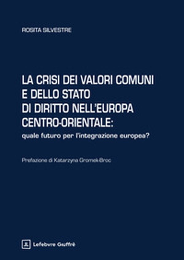 La crisi dei valori comuni e dello Stato di diritto nell'Europa centro-orientale - Librerie.coop La crisi dei valori comuni e dello Stato di diritto nell'Europa centro-orientale - Librerie.coop
