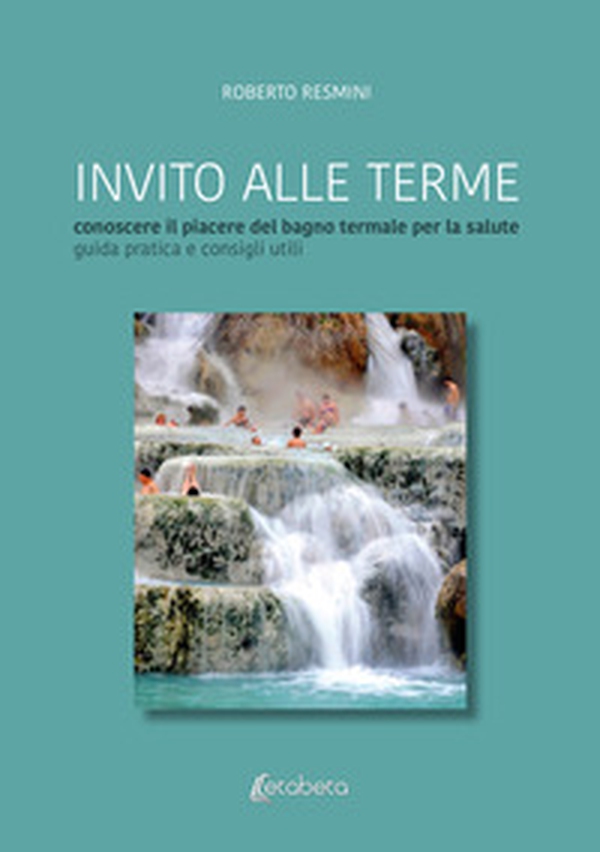 Invito alle terme. Conoscere il piacere del bagno termale per la salute guida pratica e consigli - Librerie.coop Invito alle terme. Conoscere il piacere del bagno termale per la salute guida pratica e consigli - Librerie.coop