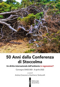 50 Anni dalla Conferenza di Stoccolma. Un diritto internazionale dell'ambiente in regressione? - Librerie.coop