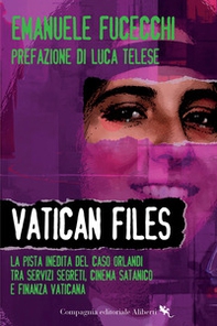 Vatican Files. La pista inedita del caso Orlandi tra Servizi segreti, cinema satanico e finanza vaticana - Librerie.coop