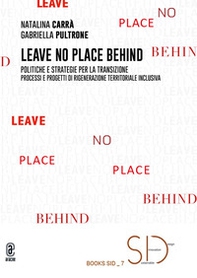 Leave no place behind. Politiche e strategie per la transizione. Processi e progetti di rigenerazione territoriale inclusiva - Librerie.coop