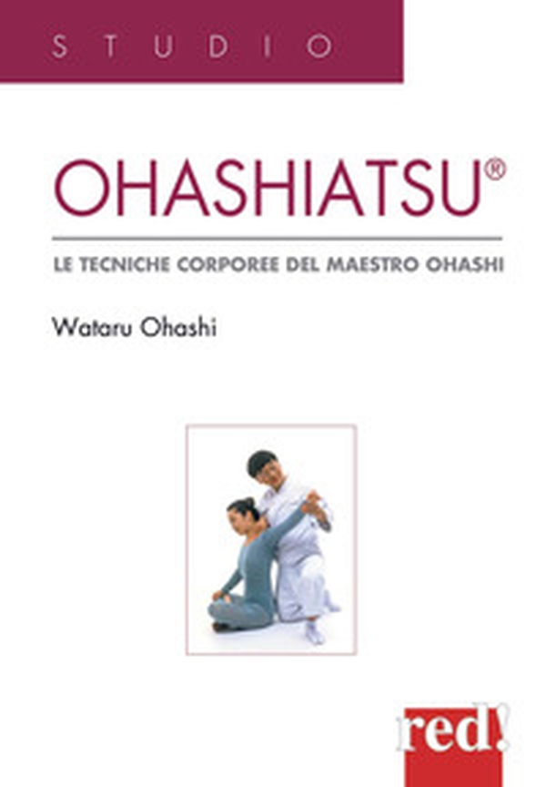 Ohashiatsu. Le tecniche corporee del maestro Ohashi - Librerie.coop Ohashiatsu. Le tecniche corporee del maestro Ohashi - Librerie.coop