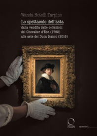 Lo spettacolo dell'asta. Dalla vendita delle collezioni del Chevalier d'Éon (1792) alle aste del Duca bianco (2016) - Librerie.coop Lo spettacolo dell'asta. Dalla vendita delle collezioni del Chevalier d'Éon (1792) alle aste del Duca bianco (2016) - Librerie.coop