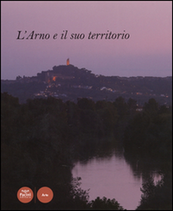 L'Arno e il suo territorio - Librerie.coop L'Arno e il suo territorio - Librerie.coop