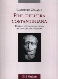 Fine dell'era costantiniana. Retrospettiva genealogica di un concetto critico - Librerie.coop