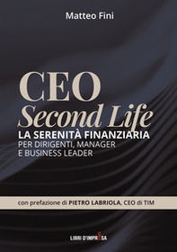 CEO Second Life. La serenità finanziaria per dirigenti, manager e business leader - Librerie.coop