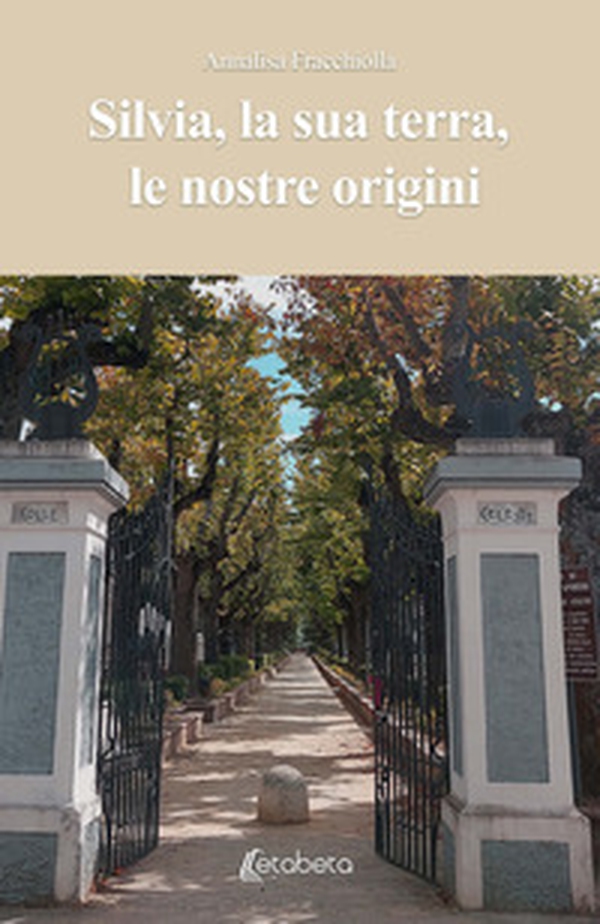 Silvia, la sua terra, le nostre origini - Librerie.coop Silvia, la sua terra, le nostre origini - Librerie.coop