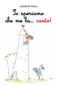 Io speriamo che me la...canto! - Librerie.coop Io speriamo che me la...canto! - Librerie.coop