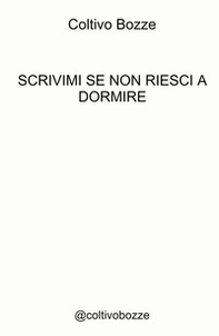 Scrivimi se non riesci a dormire. @coltivobozze - Librerie.coop
