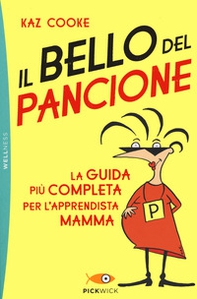 Il bello del pancione. La guida più completa per l'apprendista mamma - Librerie.coop