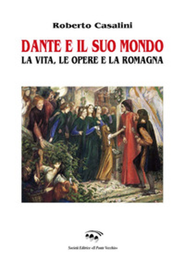 Dante e il suo mondo. La vita, le opere e la Romagna - Librerie.coop Dante e il suo mondo. La vita, le opere e la Romagna - Librerie.coop