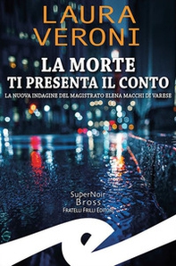 La morte ti presenta il conto. La nuova indagine del magistrato Elena Macchi di Varese - Librerie.coop La morte ti presenta il conto. La nuova indagine del magistrato Elena Macchi di Varese - Librerie.coop