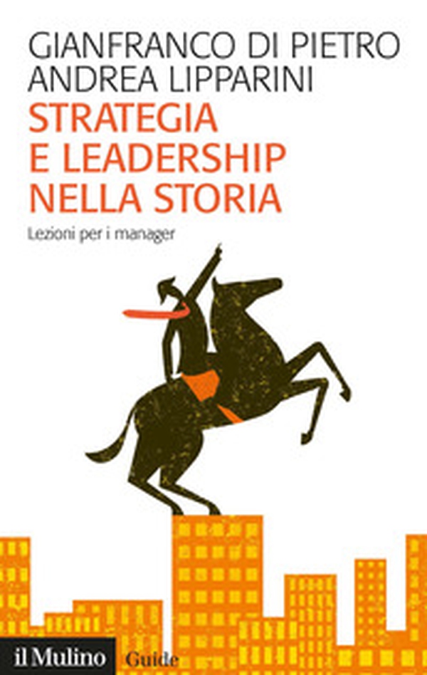 Strategia e leadership nella storia. Lezioni per i manager - Librerie.coop Strategia e leadership nella storia. Lezioni per i manager - Librerie.coop