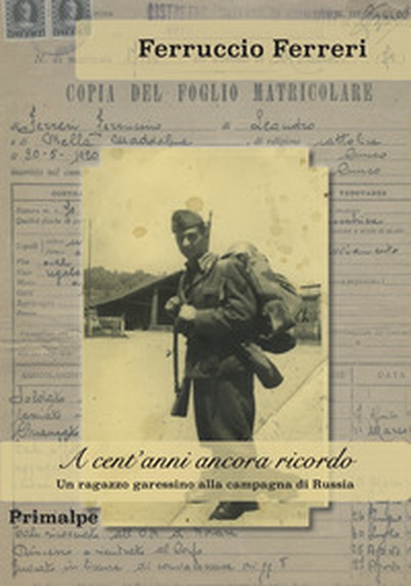 A cent'anni ancora ricordo. Un ragazzo garessino alla campagna di russia - Librerie.coop A cent'anni ancora ricordo. Un ragazzo garessino alla campagna di russia - Librerie.coop