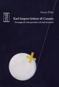 Karl Jaspers lettore di Cusano. Presupposti interpretativi ed esiti teoretici - Librerie.coop Karl Jaspers lettore di Cusano. Presupposti interpretativi ed esiti teoretici - Librerie.coop