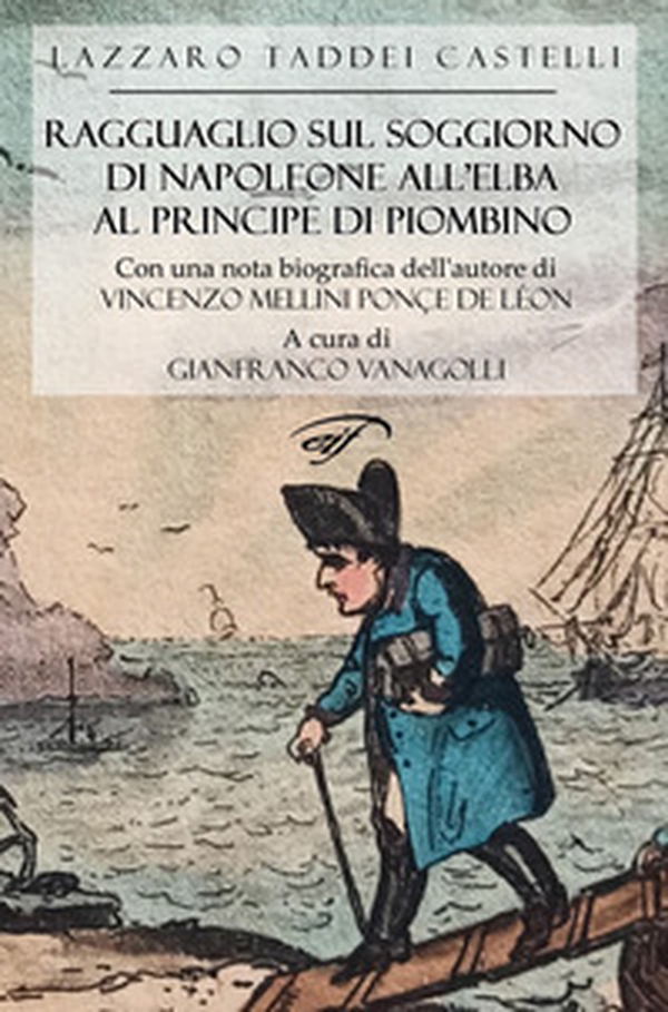 Ragguaglio sul soggiorno di Napoleone all'Elba al Principe di Piombino - Librerie.coop Ragguaglio sul soggiorno di Napoleone all'Elba al Principe di Piombino - Librerie.coop