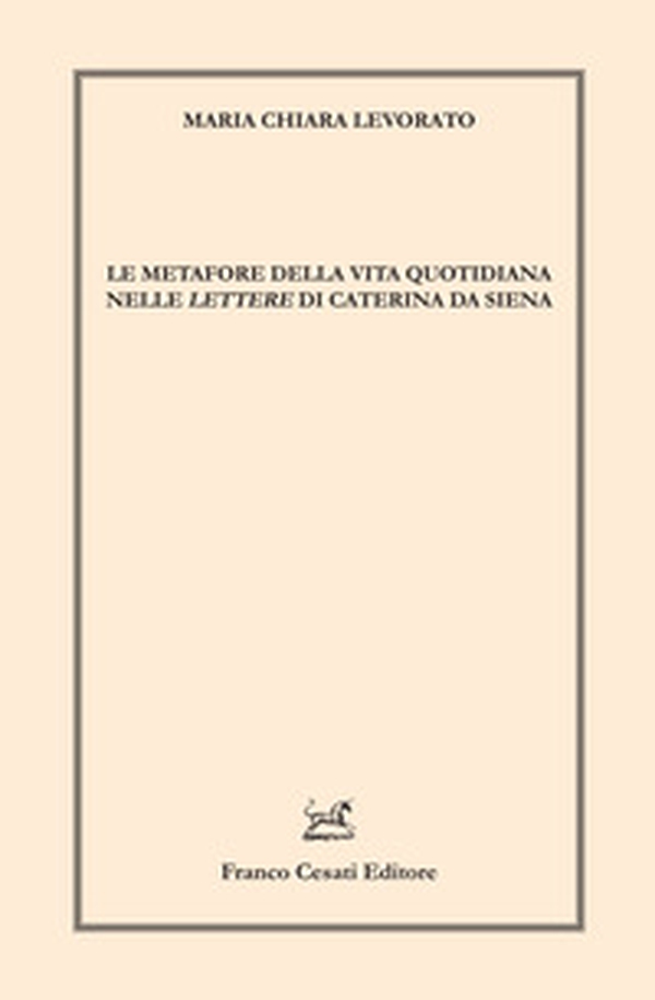 Le metafore della vita quotidiana nelle «Lettere» di Caterina da Siena - Librerie.coop Le metafore della vita quotidiana nelle «Lettere» di Caterina da Siena - Librerie.coop