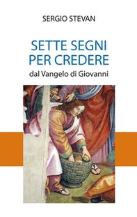 Sette segni per credere. Dal Vangelo di Giovanni - Librerie.coop