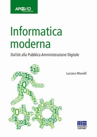 Informatica moderna. Dal bit alla Pubblica Amministrazione Digitale - Librerie.coop