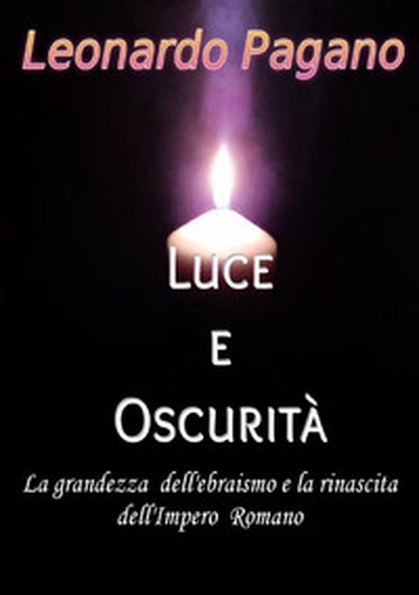 Luce e oscurità. La grandezza dell'ebraismo e la rinascita dell'Impero Romano - Librerie.coop Luce e oscurità. La grandezza dell'ebraismo e la rinascita dell'Impero Romano - Librerie.coop