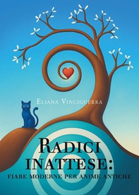 Radici inattese: fiabe moderne per anime antiche - Librerie.coop