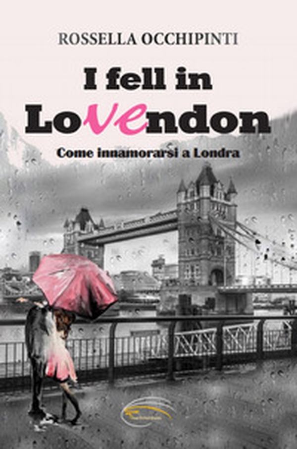 I fell in LoVEndon. Come innamorarsi a Londra - Librerie.coop I fell in LoVEndon. Come innamorarsi a Londra - Librerie.coop