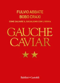 Gauche caviar. Come salvare il socialismo con l'ironia - Librerie.coop