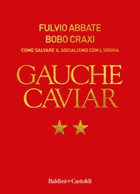 Gauche caviar. Come salvare il socialismo con l'ironia - Librerie.coop Gauche caviar. Come salvare il socialismo con l'ironia - Librerie.coop