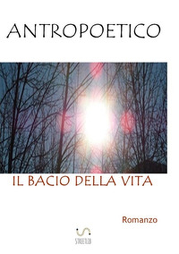 Il bacio della vita - Librerie.coop Il bacio della vita - Librerie.coop