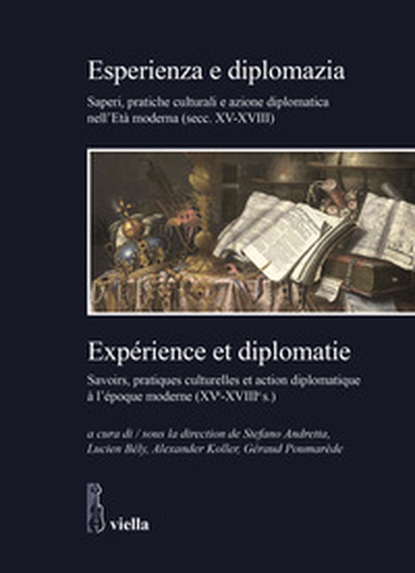 Esperienza e diplomazia. Saperi, pratiche culturali e azione diplomatica nell'Età moderna (secc. XV-XVIII)-Savoirs, pratiques culturelles et action diplomatique à l'époque moderne (XVe-XVIIIe s.) - Librerie.coop Esperienza e diplomazia. Saperi, pratiche culturali e azione diplomatica nell'Età moderna (secc. XV-XVIII)-Savoirs, pratiques culturelles et action diplomatique à l'époque moderne (XVe-XVIIIe s.) - Librerie.coop
