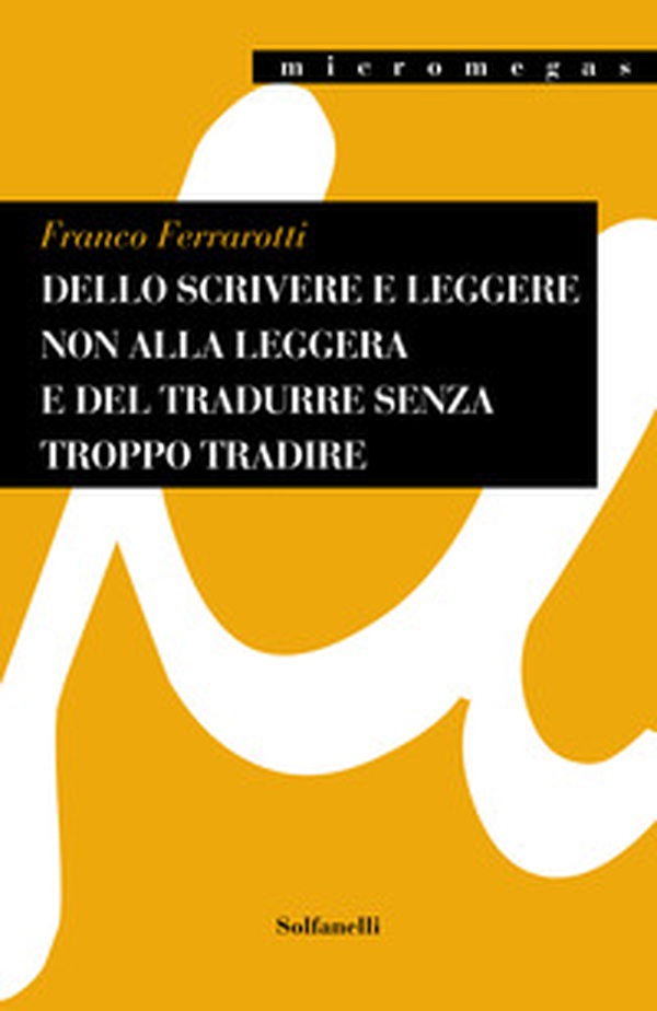 Dello scrivere e leggere non alla leggera e del tradurre senza troppo tradire - Librerie.coop Dello scrivere e leggere non alla leggera e del tradurre senza troppo tradire - Librerie.coop