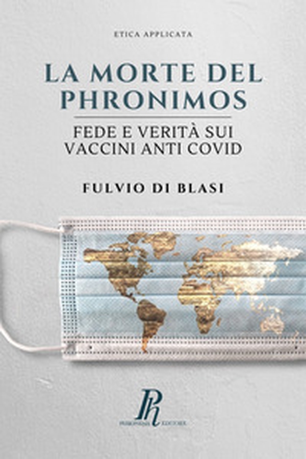 La morte del Phronimos. Fede e verità sui vaccini anti COVID - Librerie.coop La morte del Phronimos. Fede e verità sui vaccini anti COVID - Librerie.coop