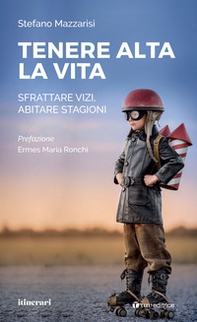 Tenere alta la vita. Sfrattare vizi, abitare stagioni - Librerie.coop Tenere alta la vita. Sfrattare vizi, abitare stagioni - Librerie.coop