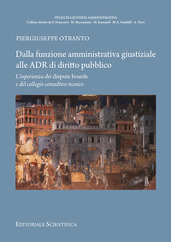 Dalla funzione amministrativa giustiziale alle ADR di diritto pubblico. L'esperienza dei dispute brands e del collegio consultivo tecnico - Librerie.coop Dalla funzione amministrativa giustiziale alle ADR di diritto pubblico. L'esperienza dei dispute brands e del collegio consultivo tecnico - Librerie.coop