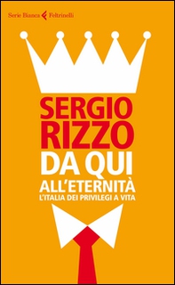 Da qui all'eternità. L'Italia dei privilegi a vita - Librerie.coop