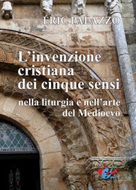 L'invenzione cristiana dei cinque sensi nella liturgia e nell'arte del Medioevo - Librerie.coop