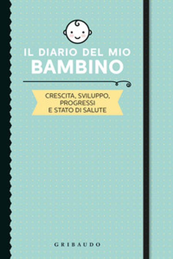 Il diario del mio bambino. Crescita, sviluppo, progressi e stato di salute - Librerie.coop Il diario del mio bambino. Crescita, sviluppo, progressi e stato di salute - Librerie.coop