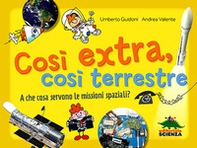Così extra, così terrestre. A che cosa servono le missioni spaziali? - Librerie.coop
