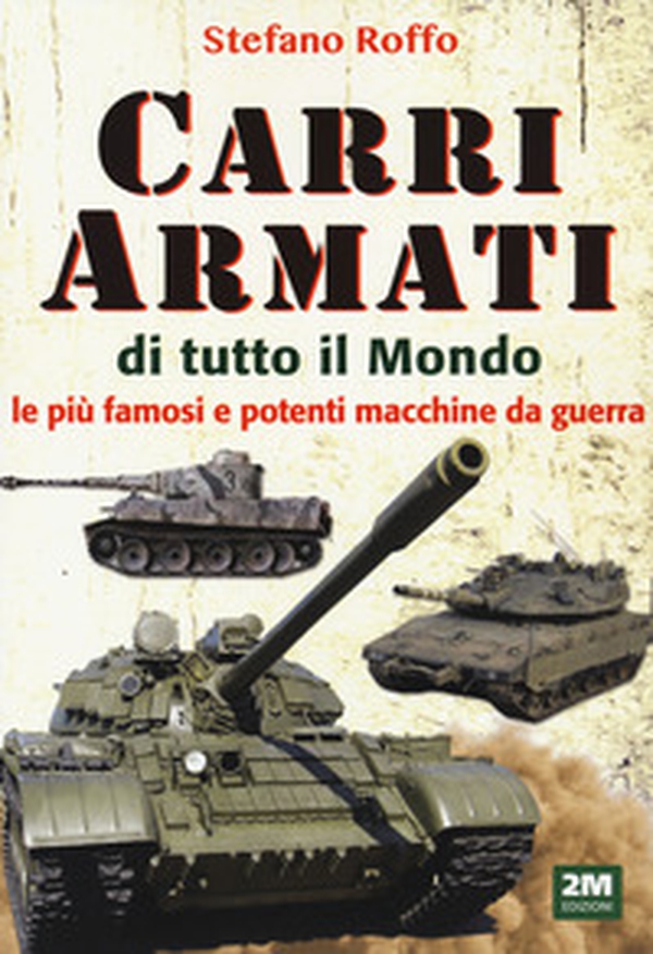 Carri armati di tutto il mondo. Le più famose e potenti macchine da guerra - Librerie.coop Carri armati di tutto il mondo. Le più famose e potenti macchine da guerra - Librerie.coop