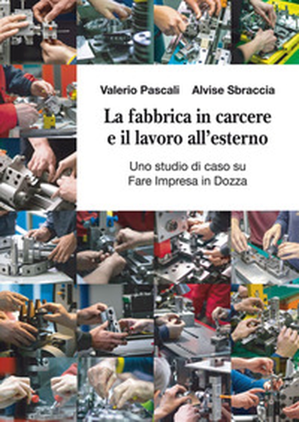 La fabbrica in carcere e il lavoro all'esterno. Uno studio di caso su Fare Impresa in Dozza - Librerie.coop La fabbrica in carcere e il lavoro all'esterno. Uno studio di caso su Fare Impresa in Dozza - Librerie.coop