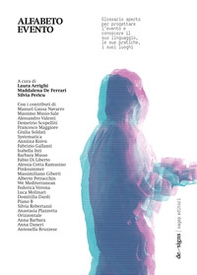 Alfabeto evento. Glossario aperto per progettare l'evento e conoscere il suo linguaggio, le sue pratiche, i suoi luoghi - Librerie.coop