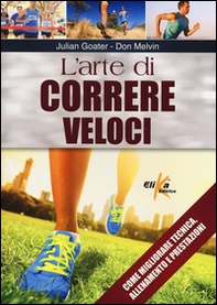L'arte di correre veloci. Come migliorare tecnica, allenamento e prestazioni - Librerie.coop L'arte di correre veloci. Come migliorare tecnica, allenamento e prestazioni - Librerie.coop